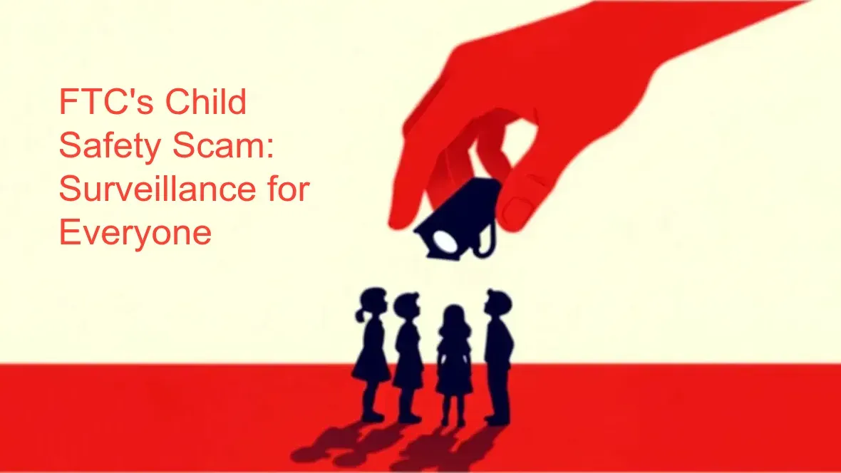 FTC's Child Safety Scam: Surveillance for Everyone