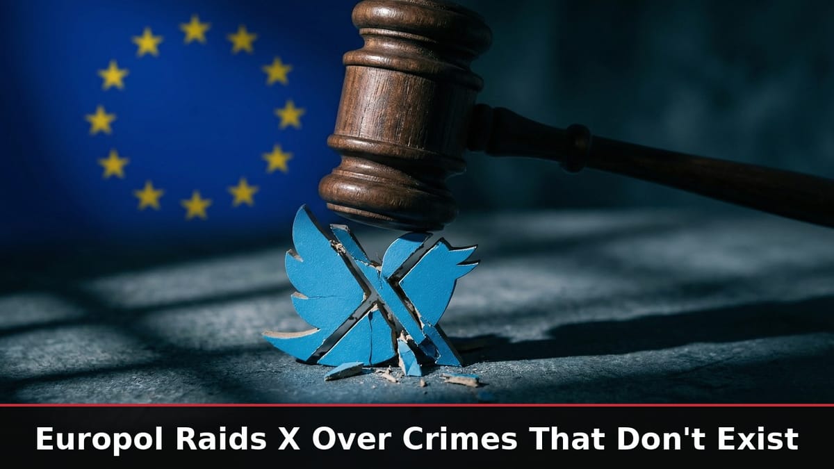 EU gavel crushing X/Twitter logo - Europol raids over fabricated charges