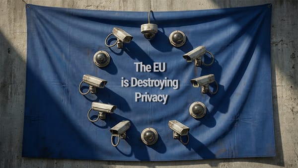 The EU is Destroying Privacy