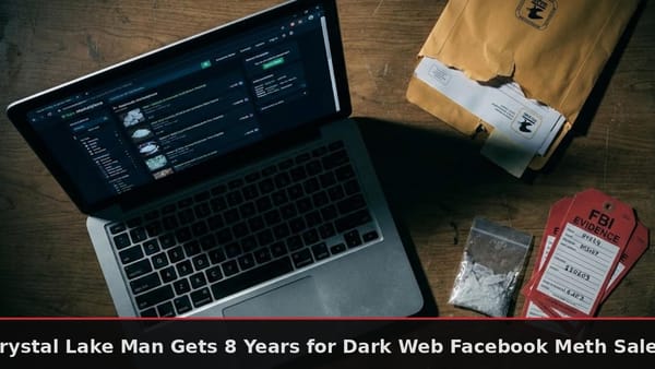 Crystal Lake Man Gets 8 Years for Dark Web Facebook Meth Sales